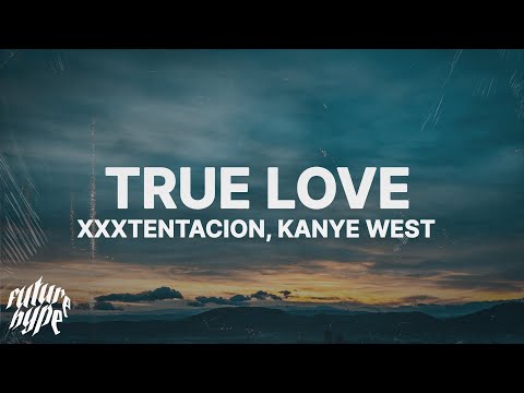 XXXTENTACION & Kanye West - True Love (Lyrics)