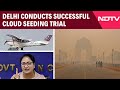 Delhi Conducts Successful Cloud Seeding Trial: Artificial Rain Project Ready For Launch