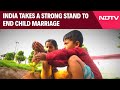 India Takes A Strong Stand To End Child Marriage - Protecting Every Childs Future Together