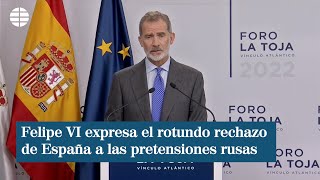 Felipe VI expresa el rotundo rechazo de España a las pretensiones rusas