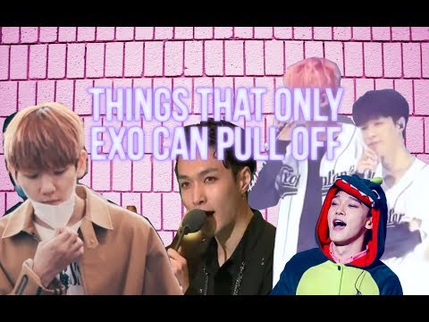THINGS THAT ONLY EXO CAN PULL OFF