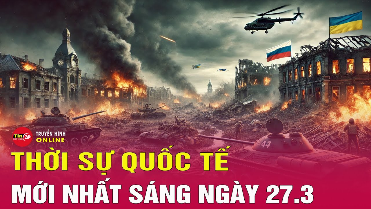 Toàn cảnh thời sự quốc tế sáng 27/3: Điều kiện của Nga để kích hoạt thỏa thuận ngừng bắn Biển Đen?
