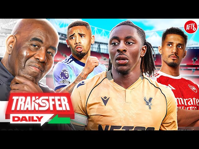 Eze Agrees Terms, Newcastle Want Jesus & Saliba Is Staying! | Transfer Daily