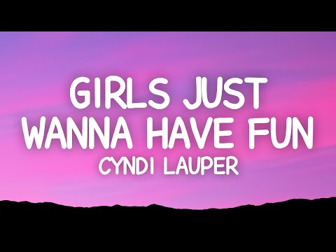 Cyndi Lauper - Girls Just Wanna Have Fun (Lyrics)