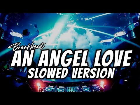 DJ AN ANGEL LOVE BREAKBEAT FULL BASS ( SLOWED VERSION ) #dj #djremix #djviral #trend #remix
