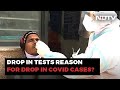 Drop In Tests Reason For Drop In Covid Cases? A Ground Report