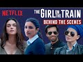 The Girl On The Train- Behind the scenes with Parineeti Chopra, Aditi Rao Hydari &amp; Kirti Kulhari