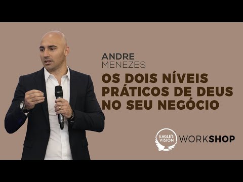 Andre Menezes - Os dois níveis práticos de Deus no seu negócio.