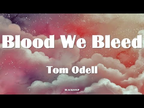 Tom Odell - Blood We Bleed Lyrics