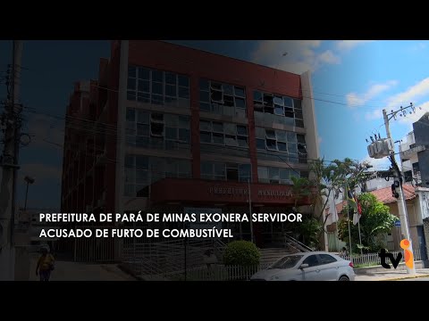 Vídeo: Prefeitura de Pará de Minas exonera servidor acusado de furto de combustível