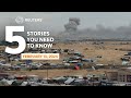 Gazans fear Israeli assault on Rafah, Truce talks in Cairo - Five stories you need to know | Reuters