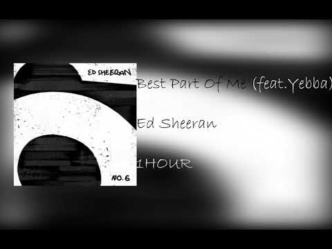 Ed Sheeran  - Best Part Of Me (feat . YEBBA ) [ 1 HOUR ]