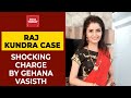 Raj Kundra case: Actress Gehana Vasisth alleges Mumbai cops demanded her to pay Rs 15 lakh