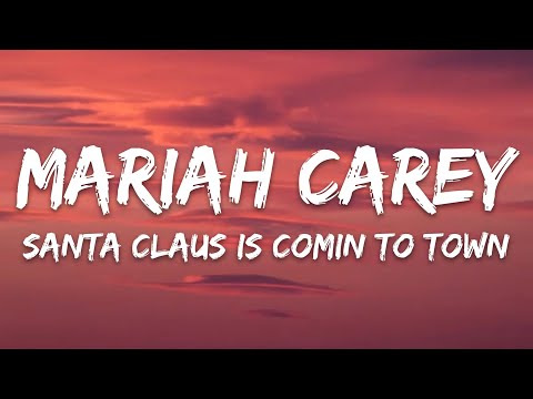 Mariah Carey - Santa Claus Is Comin' to Town (Lyrics)