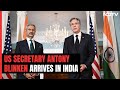 US State Secretary Antony Blinken Arrives In India For 2+2 Dialogue
