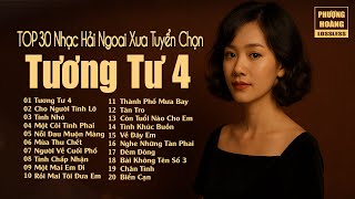 Tương Tư 4 - Nhạc Hải Ngoại Xưa Còn Mãi Với Thời Gian | Giai Điệu Nhẹ Nhàng Đầy Tâm Trạng