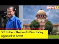 Supreme Court To Hear CM Kejriwals Plea Today Against His Arrest | Delhi Liquor Policy Scam | NewsX
