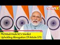 PM Modi Hails SCs Verdict Upholding Abrogation Of Article 370 | Stronger United India | NewsX