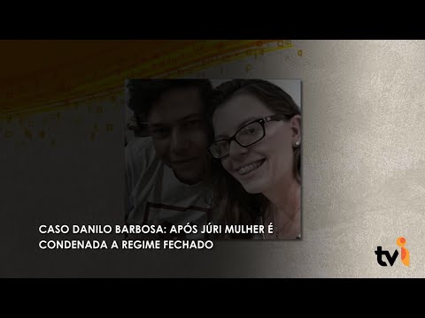 Vídeo: Caso Danilo Barbosa: após júri mulher é condenada a regime fechado