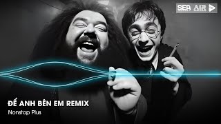 Nonstop TikTok 2025 - Để Anh Bên Em Remix ( Bản Hot TikTok ) - Nhạc Remix Hot Tiktok 2025