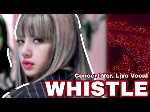 Whistle Blackpink (Concert Ver. Live Vocal)