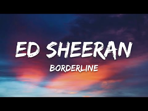 Ed Sheeran - Borderline (Lyrics)