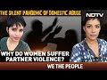 Women Suffer Domestic Violence In Silence, How Society Can Help | We The People