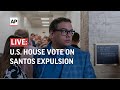 WATCH LIVE: House votes to expel Rep. George Santos