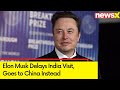 Elon Musk Delays India Visit, Goes to China Instead | NewsX