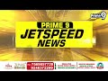 Jet Speed News Andhra Pradesh, Telangana | Prime9 News  - 17:35 min - News - Video