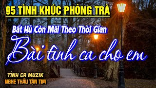 95 Tình Khúc Phòng Trà Tuyển Chọn NGHE PHÊ NỔI DA GÀ ➤LK Nhạc Vàng Xưa Bất Hủ Còn Mãi Theo Thời Gian