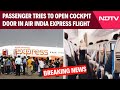 Air India Express News | Mid-Air Scare On Air India Express Flight, Flier Tries To Open Cockpit Door