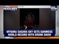 Top News: Mysuru Dasara Dazzles with Drones | Bhagwat on US Tariffs | Rahul Gandhi Slams NDA Abroad
