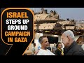 Israel steps up ground campaign in Gaza | Netanyahu says fighting in Gaza will be long and difficult