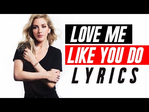 Ellie Goulding - Love Me Like You Do (Lyrics)