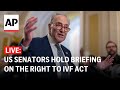 LIVE: US Sen. Chuck Schumer, others hold briefing on the Right to IVF Act