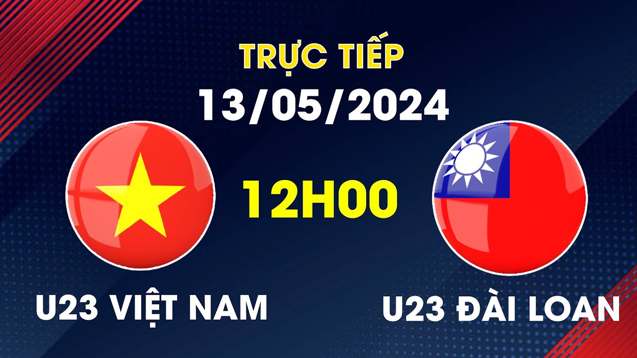 🔴 Trực Tiếp |U23 Việt Nam - U23 Đài Bắc Trung Hoa | U23 Châu Á | Màn Đối Đầu Căng Thẳng Nhất Lịch Sử