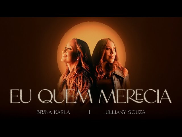 Bruna Karla e @JullianySouza - Eu Quem Merecia (Clipe Oficial)