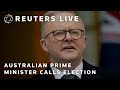 LIVE: Australian Prime Minister Anthony Albanese to call federal election