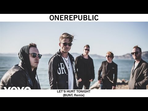 OneRepublic - Let's Hurt Tonight (BUNT. Remix)