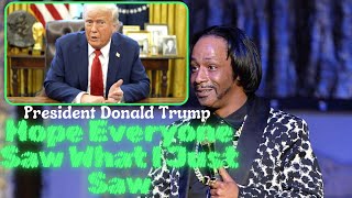 Katt Williams On President Donald Trump, Hope Everyone Saw What I Just Saw