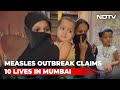 One-Year-Old Dies Due To Measles In Mumbai, 10 Deaths This Year