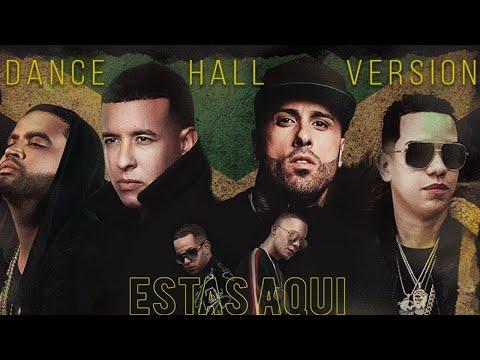 Daddy Yankee,Nicky Jam,Zion,J Alvarez,Nio Garcia,Casper Magico,DJ Nelson - Estas Aqui Dance Hall