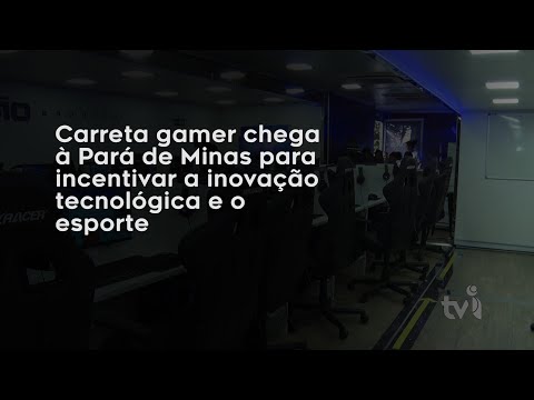 Vídeo: Carreta gamer chega à Pará de Minas para incentivar a inovação tecnológica e o esporte