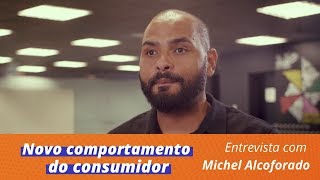 Novo comportamento do consumidor - Entrevista com Michel Alcoforado