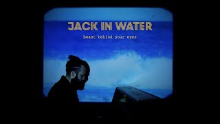 Jack in Water - Beast Behind Your Eyes (Official Video)