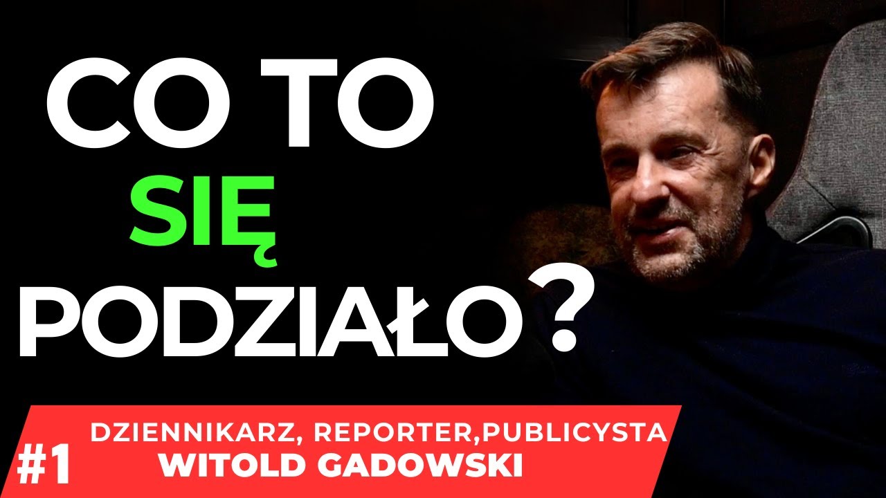 CO TO SIĘ PODZIAŁO CZYLI O SPRAWACH NAS OTACZAJĄCYCH #1 WITOLD GADOWSKI
