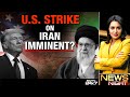 Iran News Today | US Strike On Iran Imminent?