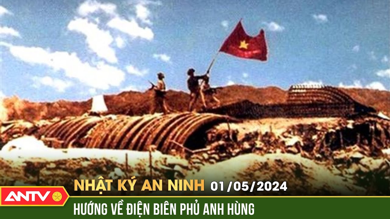 Nhật ký an ninh 1/5: Bảo vệ lễ kỷ niệm 70 năm chiến thắng Điện Biên Phủ | ANTV