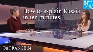 Личное: HOW TO EXPLAIN RUSSIA IN TEN MINUTES On France24